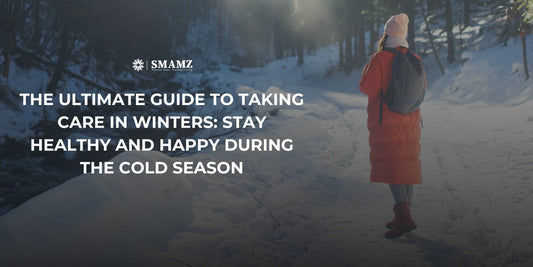 The Ultimate Guide to Taking Care in Winters: Stay Healthy and Happy During the Cold Season